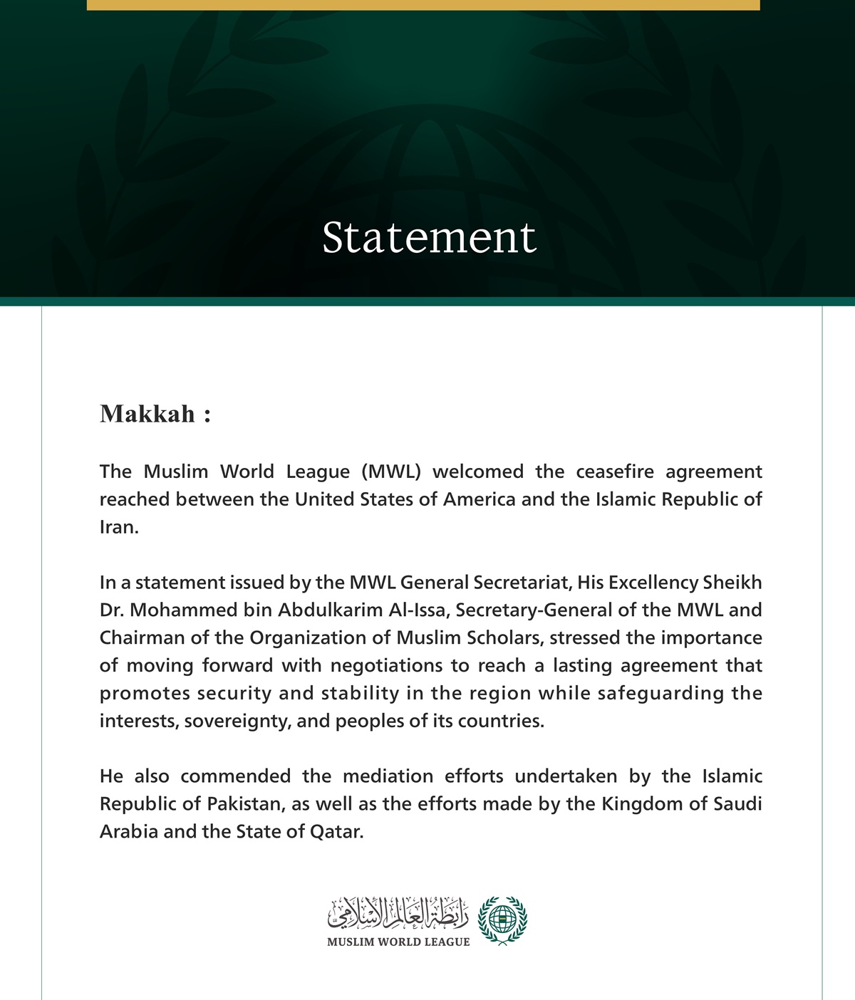The Muslim World League welcomes the announcement of a ceasefire agreement between the United States of America and the Islamic Republic of Iran.