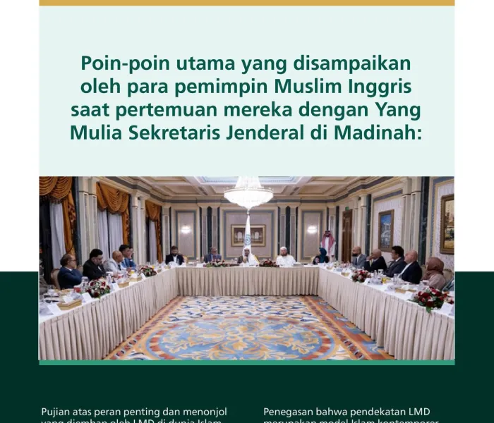 Berikut adalah poin-poin utama dari apa yang disampaikan oleh para pemimpin Muslim Inggris setelah pertemuan mereka dengan Yang Mulia Sekretaris Jenderal LMD, Ketua Organisasi Ulama Muslim, Syekh Dr. MohammedAlissa, di Madinah.