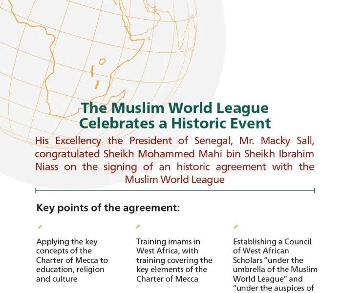  His Excellency the President of Senegal, Mr. Macky Sall, congratulated the Muslim World League on signing an historic agreement with His Excellency Sheikh Mohammed Mahi bin Sheikh Ibrahim Niass