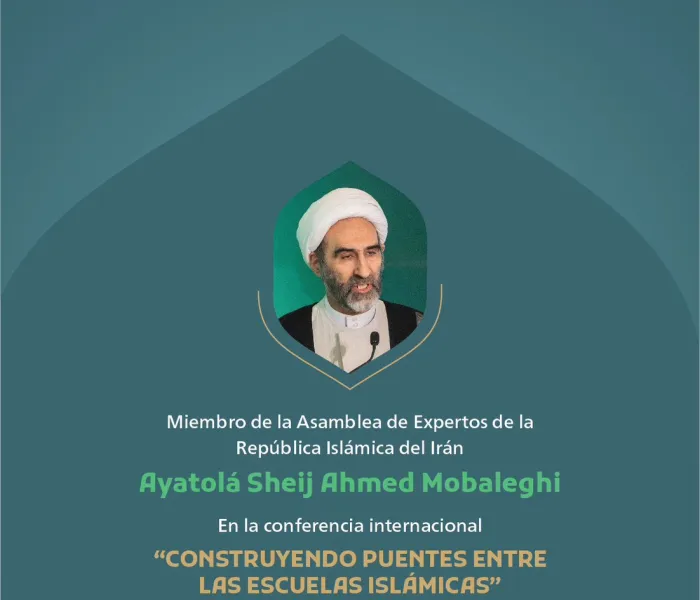 Extractos del discurso del Ayatolá Sheij Ahmed Mobaleghi, miembro de la Asamblea de Expertos de la República Islámica de Irán, en la conferencia internacional « Construyendo puentes entre las escuelas islámicas »: