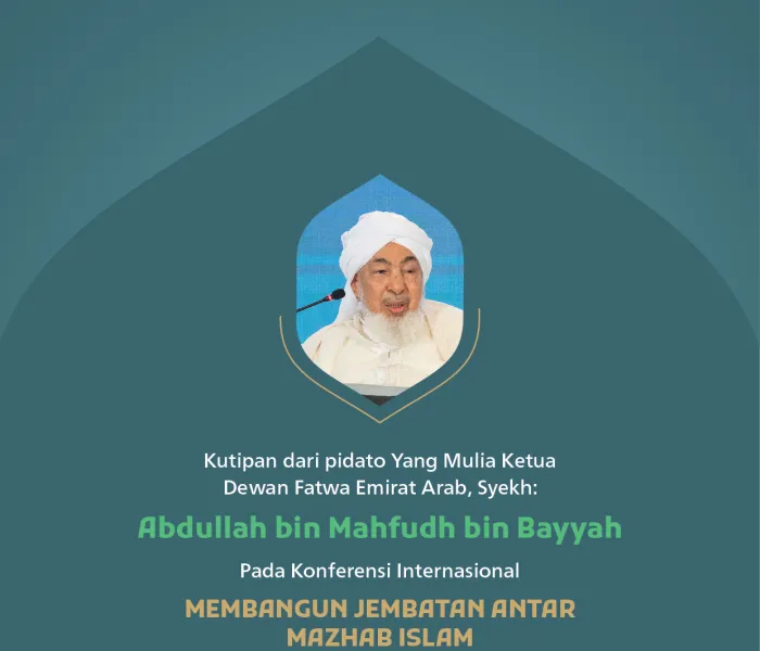 “Syahadat Tauhid.” Kutipan dari pidato Yang Mulia Syekh Abdullah bin Mahfudh bin Bayyah, Ketua Dewan Fatwa Emirat Arab, pada konferensi internasional: