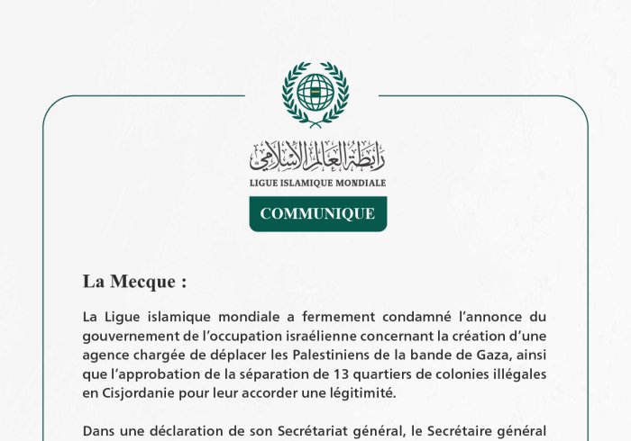 La Ligue islamique mondiale condamne l’annonce de l’occupation israélienne concernant la création d’une agence pour déplacer les Palestiniens de Gaza
