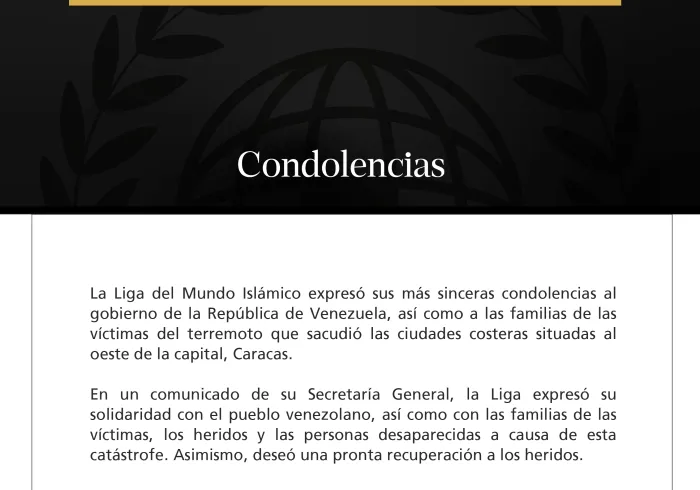La Liga del Mundo Islámico presenta sus condolencias a la República de Venezuela por las víctimas del terremoto.