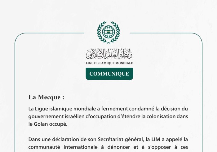 La Ligue islamique mondiale condamne la décision du gouvernement israélien d’occupation d’étendre la colonisation dans le Golan occupé.