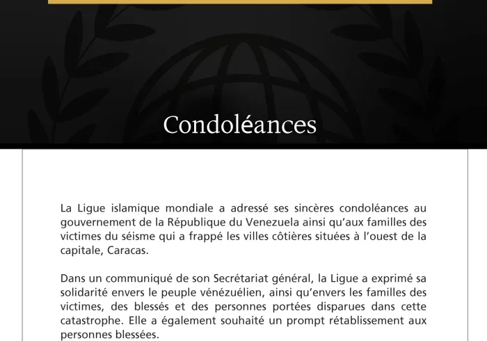 La Ligue islamique mondiale présente ses condoléances à la République du Venezuela à la suite des victimes du séisme.