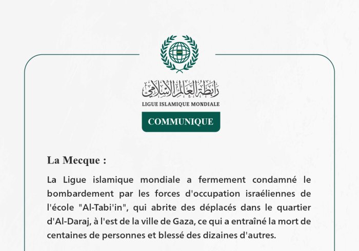 La Ligue islamique mondiale condamne fermement le ciblage par les forces d'occupation israéliennes de l'école "Al-Tabi'in" qui abrite des déplacés à l'est de la ville de Gaza.
