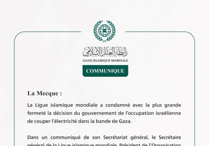 La Ligue islamique mondiale condamne la décision du gouvernement de l’occupation israélienne de couper l’électricité dans la bande de Gaza