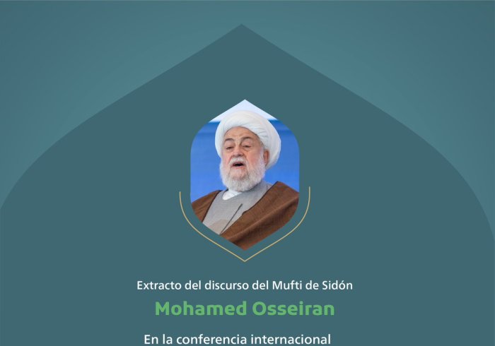 Extractos del discurso del Mufti de Sidón, el Sheij Mohammed Osseiran, en la conferencia internacional "Construyendo puentes entre las escuelas islámicas" en La Meca