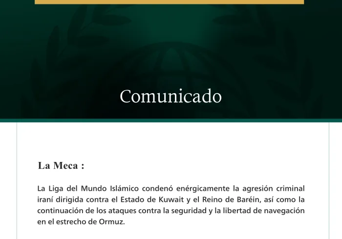 La Liga del Mundo Islámico condena la agresión criminal iraní contra Kuwait y Baréin, así como la continuación de los ataques contra la libertad de navegación en el estrecho de Ormuz.