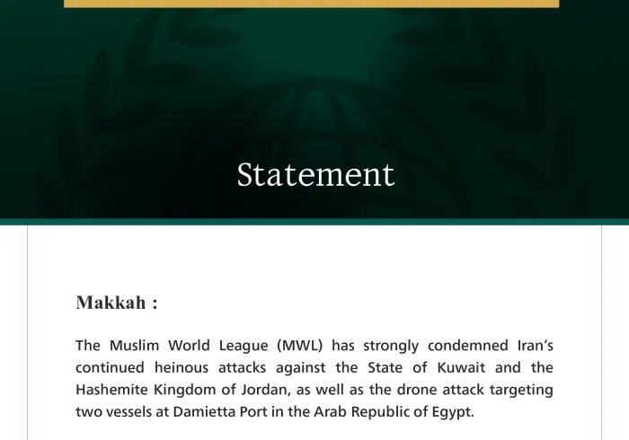 Muslim World League Condemns Iran’s Continued Aggression Against Kuwait and Jordan, and Drone Attack on Two Vessels in the Arab Republic of Egypt