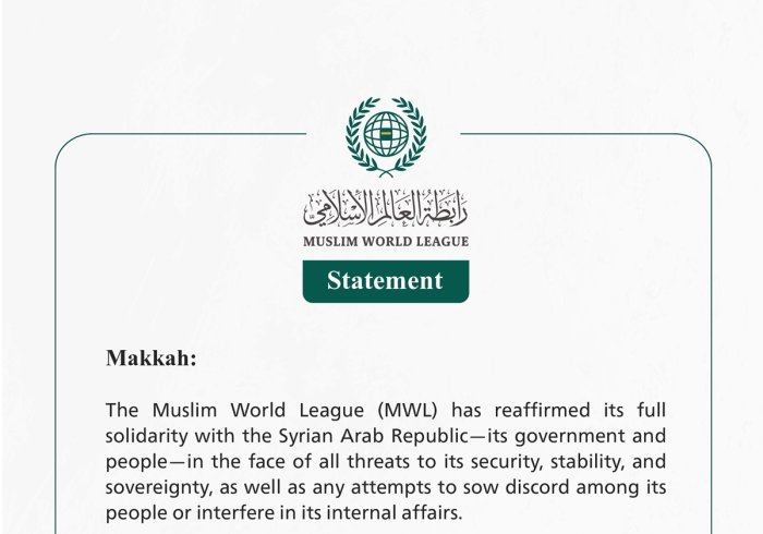The Muslim World League Reaffirms Full Solidarity with Syria in Safeguarding its Security, Stability, and Sovereignty