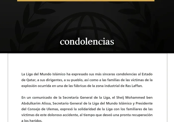 La Liga del Mundo Islámico expresa sus condolencias por las víctimas de la explosión ocurrida en una de las fábricas de la zona de Ras Laffan en Qatar