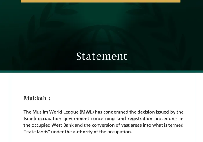 The Muslim World League Condemns the Occupation Government’s Decision Regarding Land Registration Procedures in the Occupied West Bank