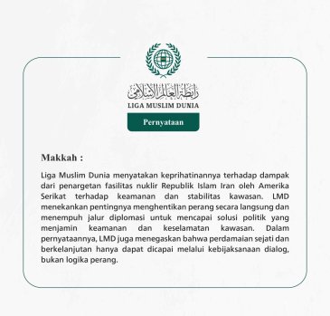 Liga Muslim Dunia menyatakan keprihatinannya terhadap dampak dari penargetan fasilitas nuklir Republik Islam Iran oleh Amerika Serikat terhadap keamanan dan stabilitas kawasan.