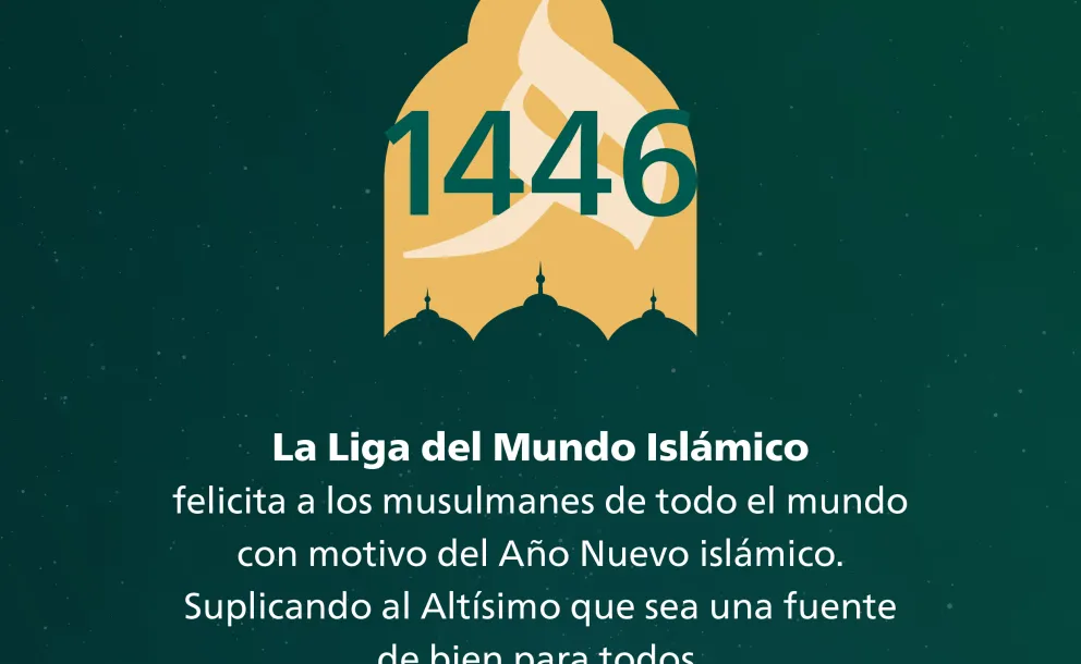 La Ligadel Mundo Islamico felicita a los musulmanes de todo el mundo en ocasión del nuevo año hégira, pidiendo al Altísimo que sea una fuente de bendiciones para todos.